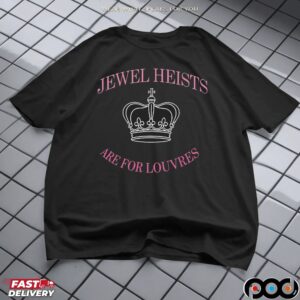 Crown Jewel Heists Are For Louvres T Shirt