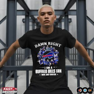 Damn Right I Am A Bills Fan Now And Forever Buffalo Bills Signatures Team Graphic T Shirt