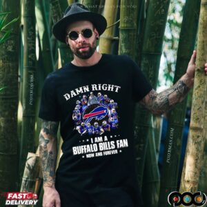 Damn Right I Am A Bills Fan Now And Forever Buffalo Bills Signatures Team Graphic T Shirt