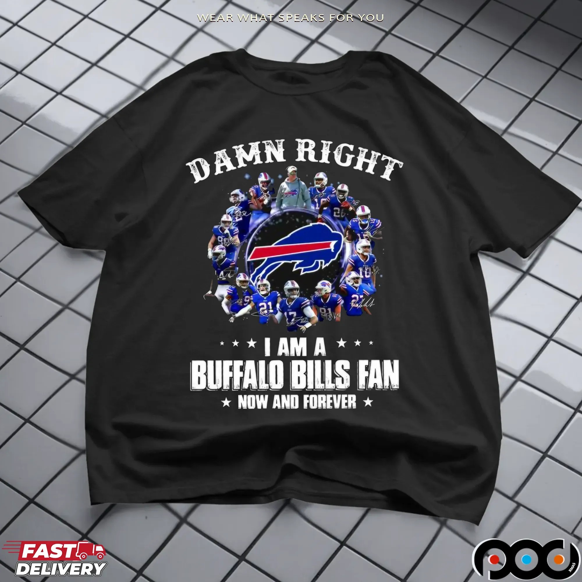 Damn Right I Am A Bills Fan Now And Forever Buffalo Bills Signatures Team Graphic T Shirt