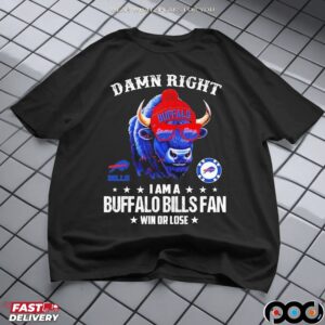 Damn Right I Am A Buffalo Bills Fan Win Or Lose 2025 Graphic T Shirt