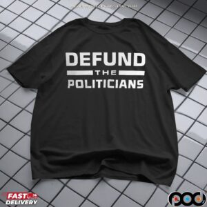 Defund the Politicians- Unisex T-Shirt