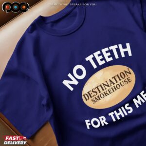 Destination Smokehouse No Teeth For This Meat Graphic T Shirt