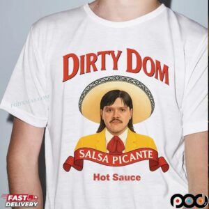 Dirty Dom Tapatio Salsa Picante Hot Sauce Parody T Shirt