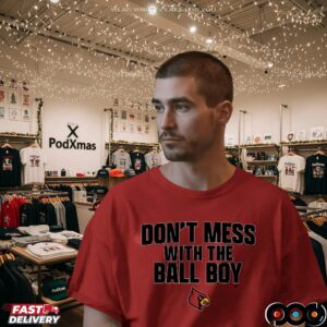 Don't Mess With The Ball Boy Louisville Cardinals Football T Shirt