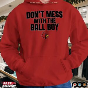 Don't Mess With The Ball Boy Louisville Cardinals Football T Shirt