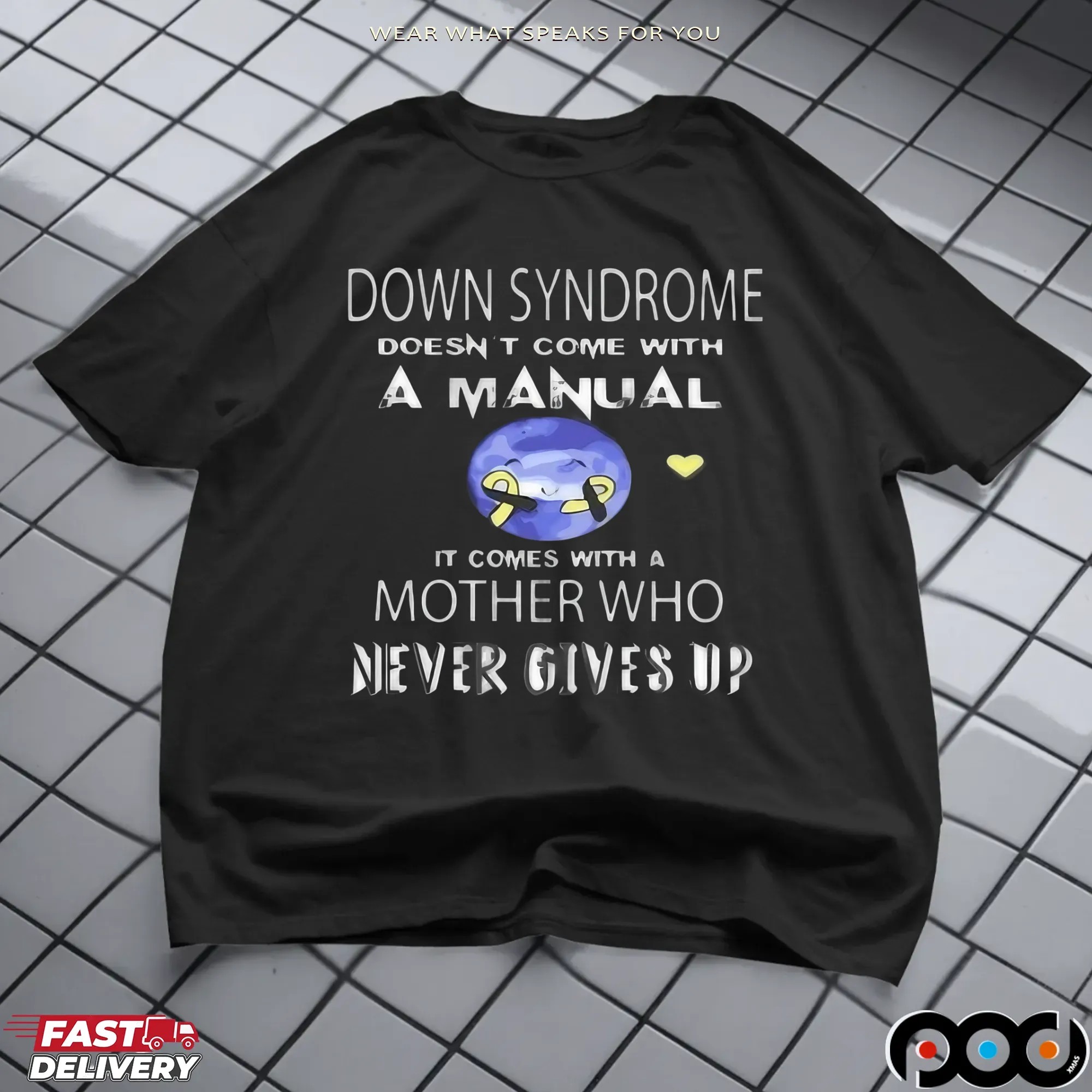 Down Syndrome Doesn't Come With A Manual It Comes With A Mother Who Never Gives Up Statement T Shirt