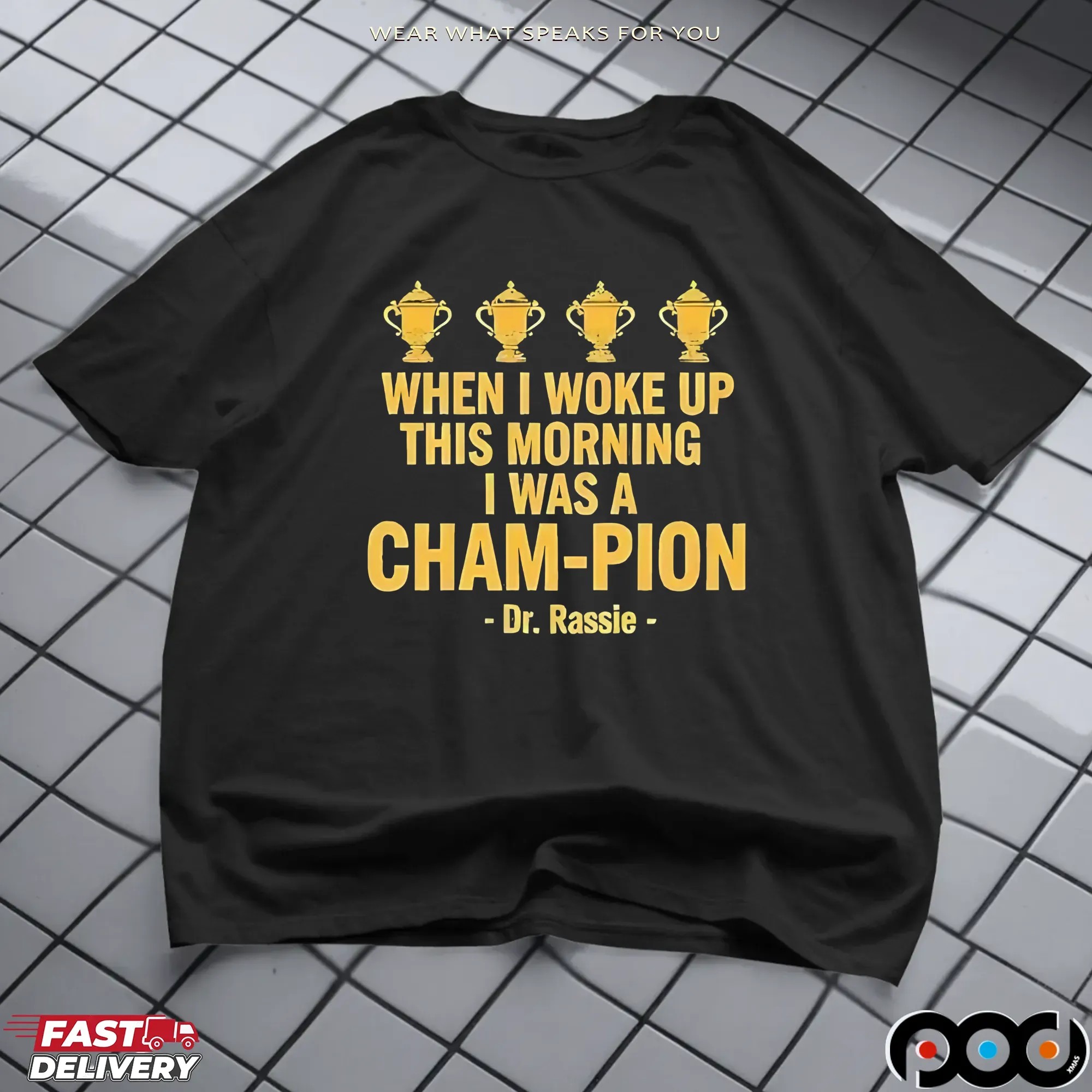Dr Rassie When I Woke Up This Morning I Was A Champion T Shirt