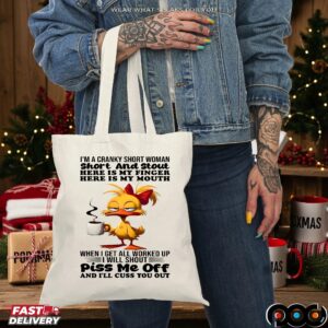 Duck I'm A Cranky Short Woman Short And Stout Here Is My Finger Here Is My Mouth When I Get All Worked Up I Will Shout Piss Me Off And I'll Cuss You Out T Shirt