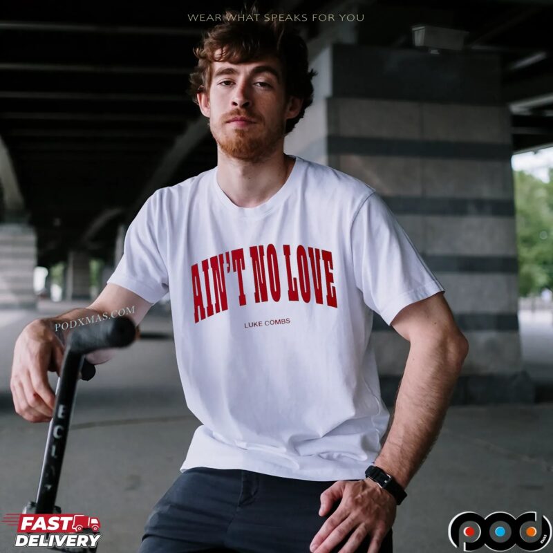 Ain't No Love Luke Combs T Shirt Ain't No Love Luke Combs T Shirt
