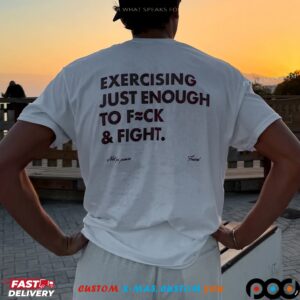 Exercising Just Enough To Fck And Fight T Shirt