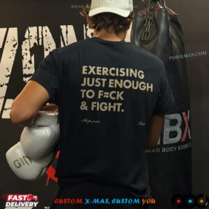 Exercising Just Enough To Fck And Fight T Shirt