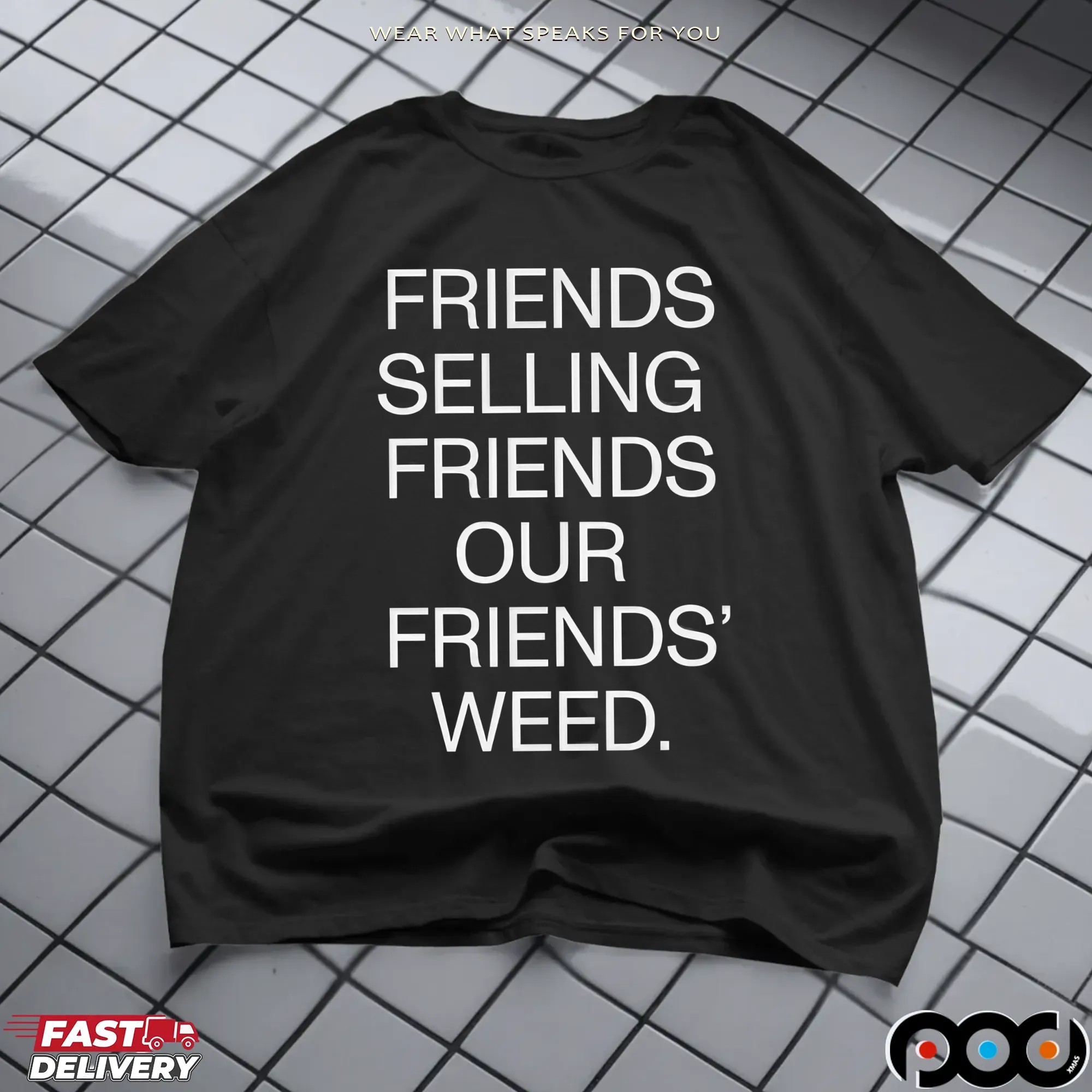 Friends Selling Friends Our Friends' Weed T Shirt