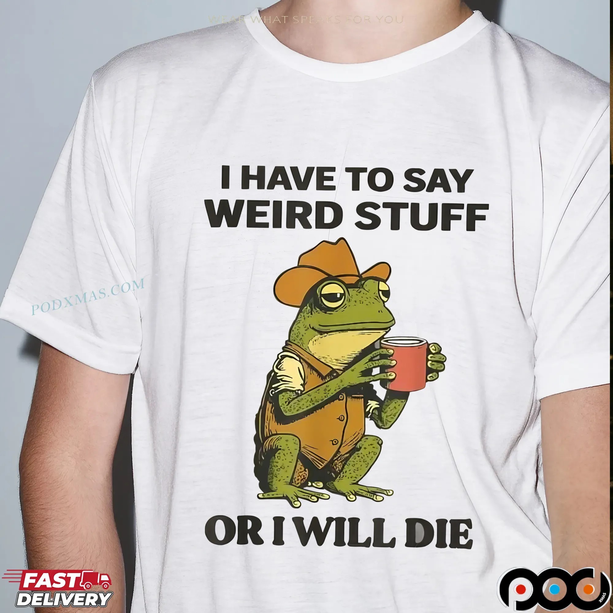 Frog I Have To Say Weird Stuff Or I Will Die T Shirt