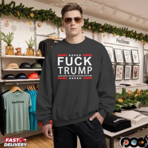 Fuck Trump And Fuck You For Voting For Him T Shirt