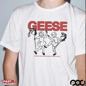 Geese There Is Only Dance Music In Times Of War T Shirt