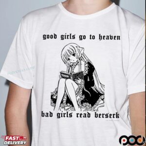 Good Girls Go To Heaven Bad Girls Read Berserk This And A Complete Set Of Berserk Deluxe Edition Anime Girl X Berserk Deluxe T Shirt