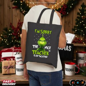 Grinch I'm Sorry The Mce Teacher Is On Vacation Merry Xmas T Shirt