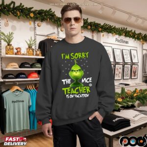 Grinch I'm Sorry The Mce Teacher Is On Vacation Merry Xmas T Shirt
