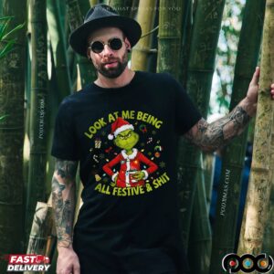 Grinch Santa Hat Look At Me Being All Festive And Shit Christmas T Shirt