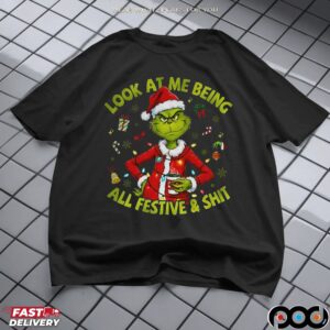 Grinch Santa Hat Look At Me Being All Festive And Shit Christmas T Shirt