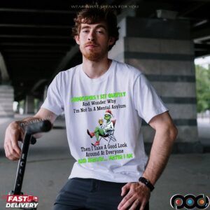 Grinch Sometimes I Sit Quietly And Wonder Why I'm Not In A Mental Asylum Merry Christmas T Shirt