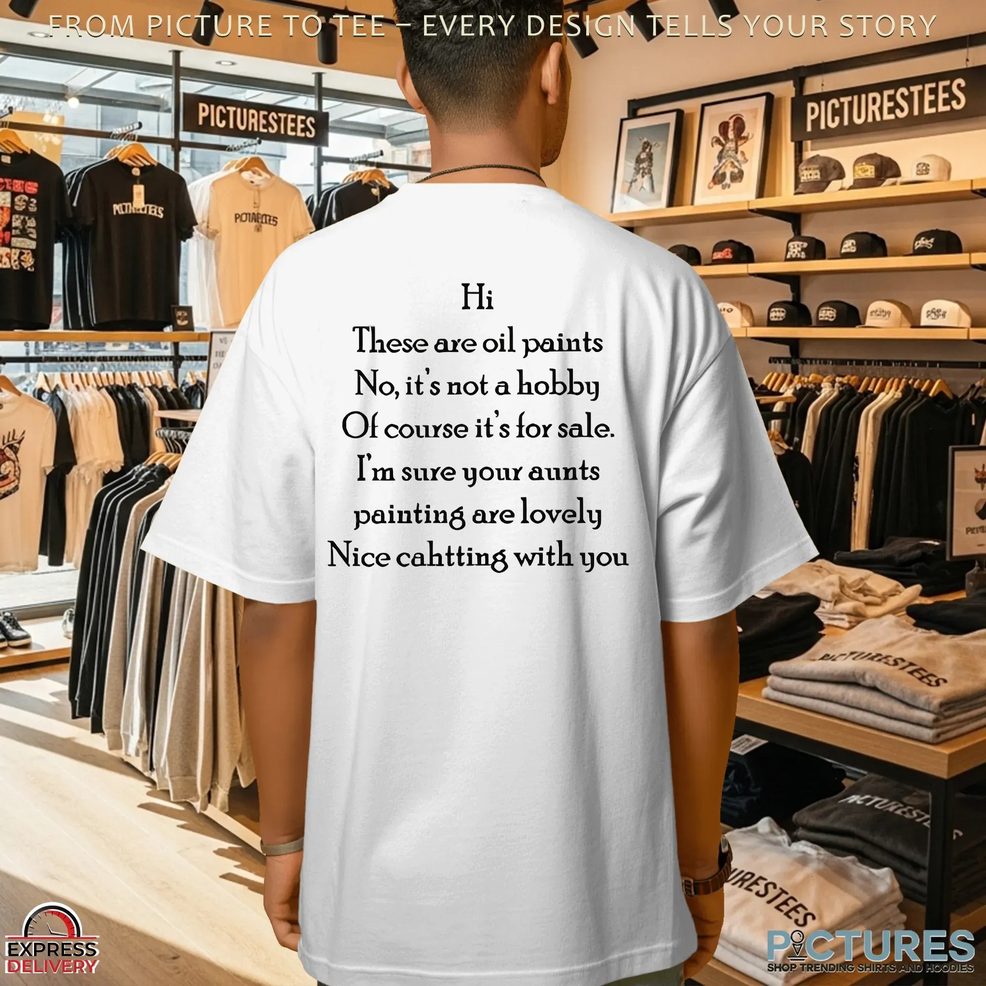 Hi There Are Oil Paints No It's Not A Hobby Of Course It's For Sale Nice Chatting With You T Shirt