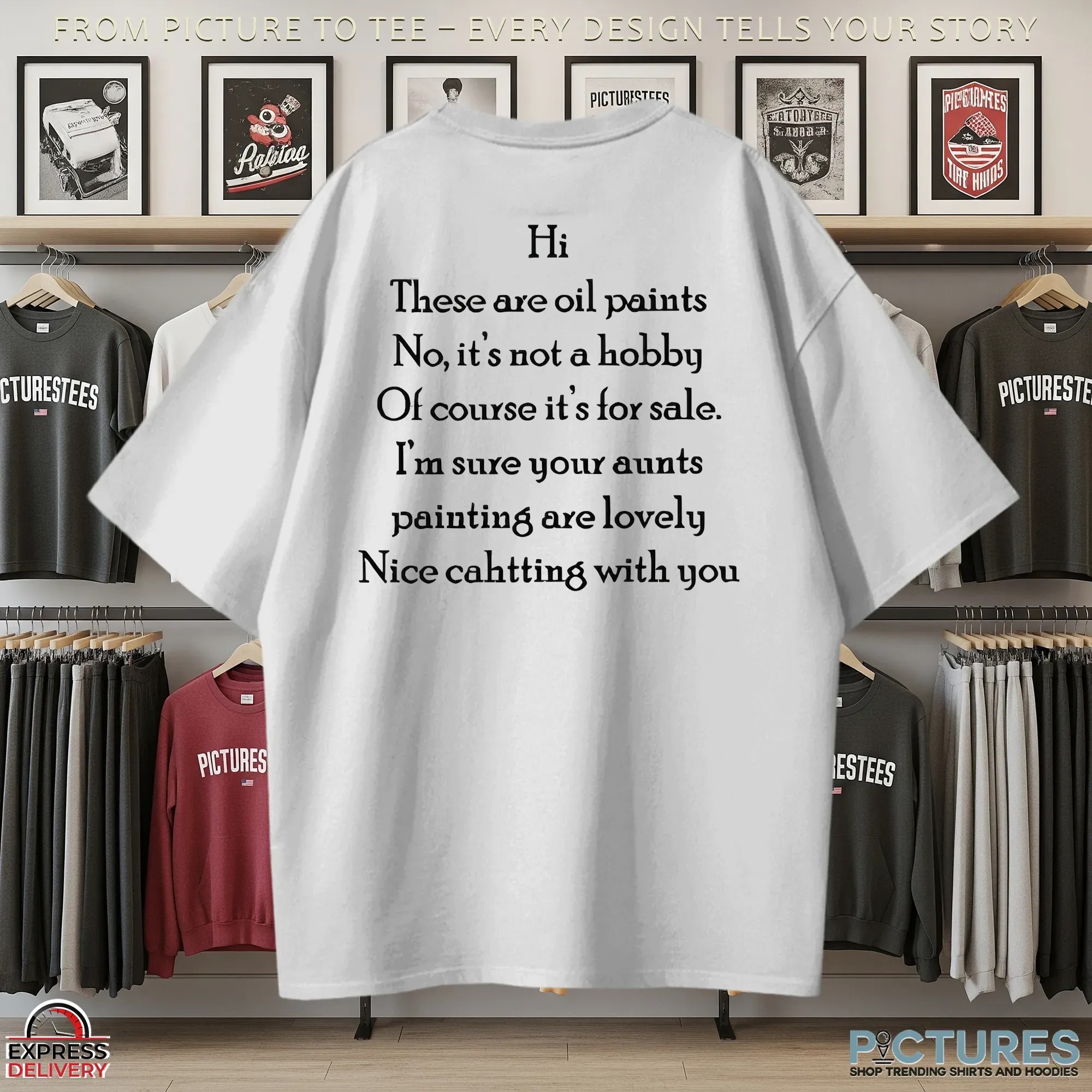 Hi There Are Oil Paints No It's Not A Hobby Of Course It's For Sale Nice Chatting With You T Shirt