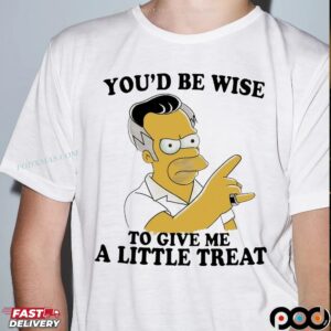 Homer Simpson You'd Be Wise To Give Me A Little Treat T Shirt