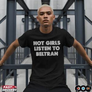 Hot Girl Listen To Beltran T Shirt