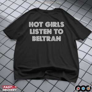 Hot Girl Listen To Beltran T Shirt