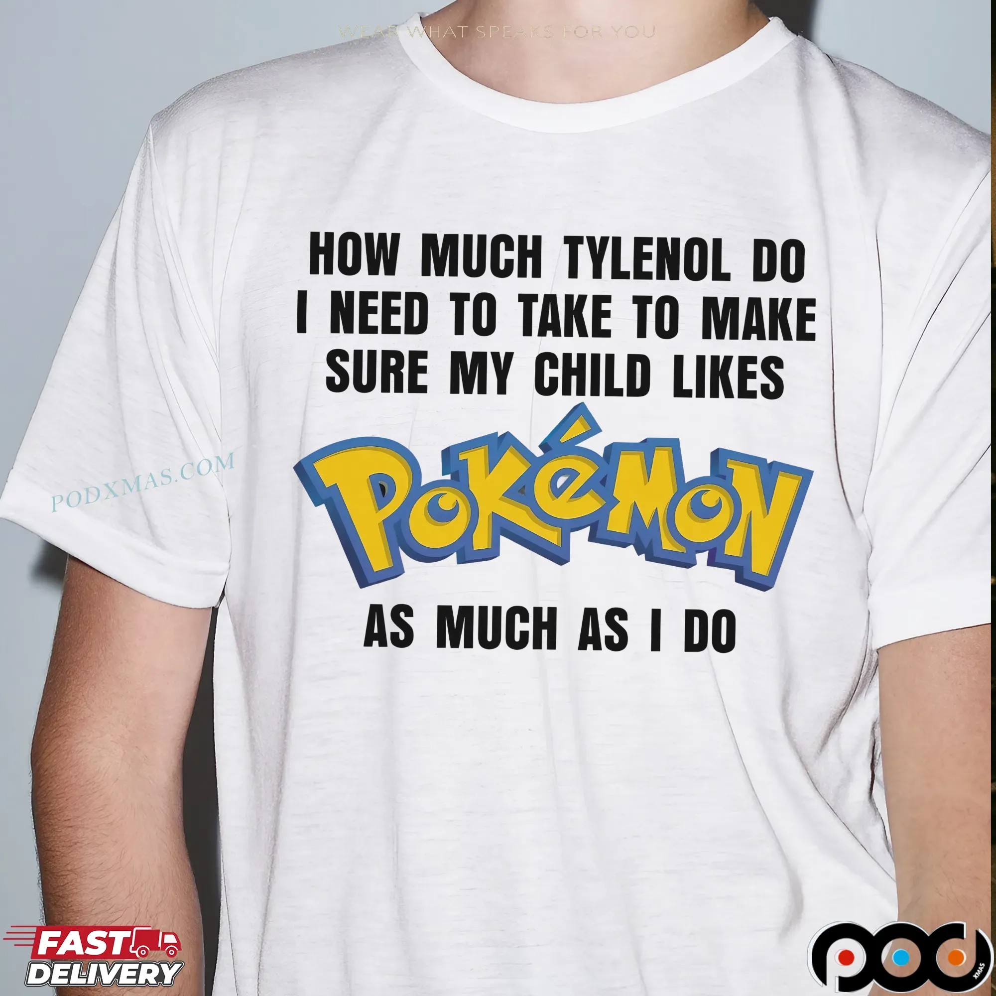 How Much Tylenol Do I Need To Take To Make Sure My Child Likes Pokemon As Much I Do T Shirt