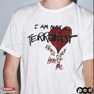 I Am Not A Terrorist Please Don't Arrest Me T Shirt