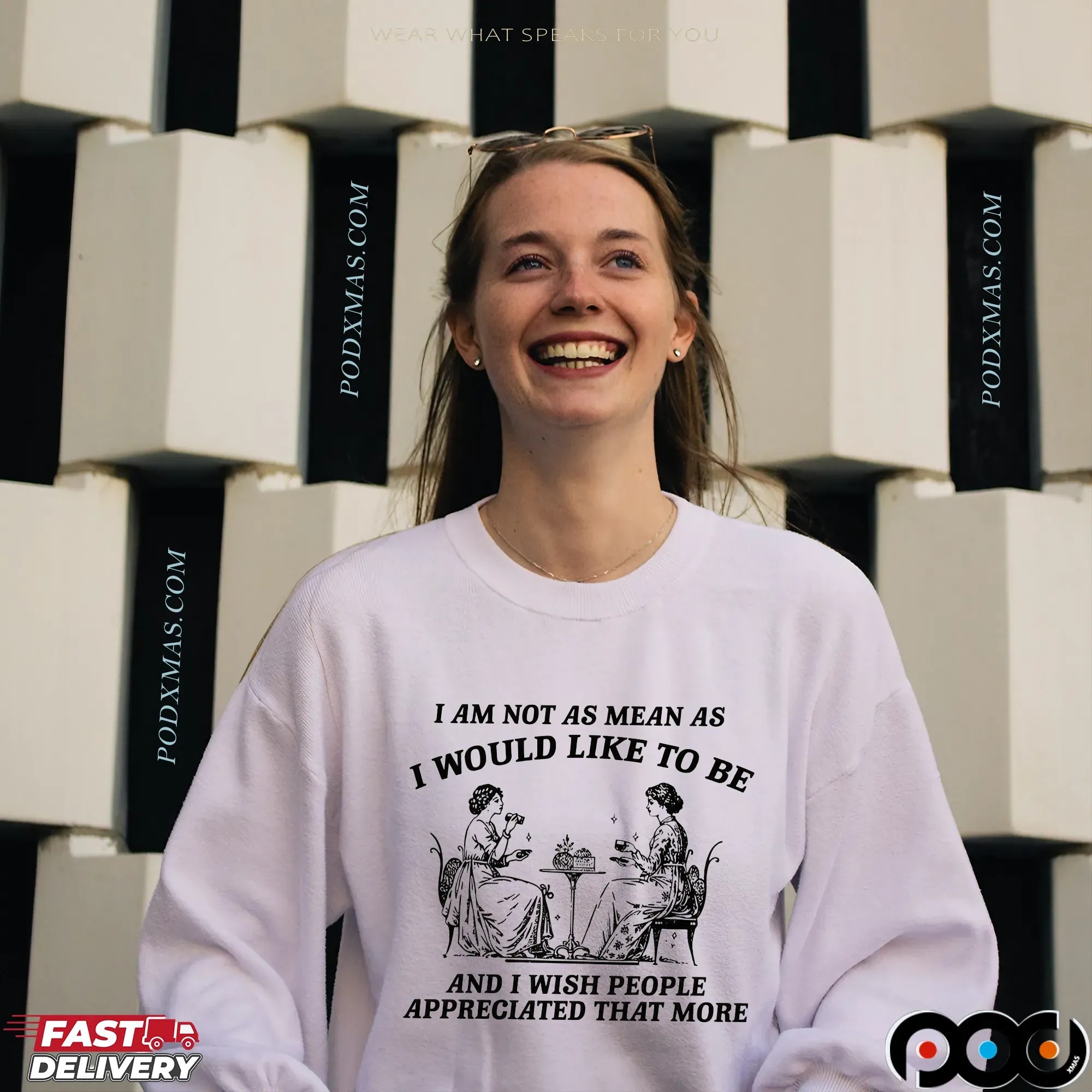 I Am Not As Mean As I Would Like To Be And I Wish People Appreciated That More T Shirt