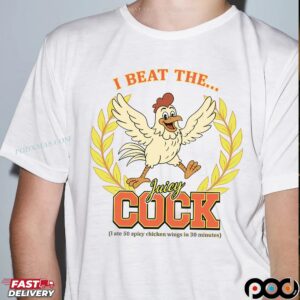 I Beat The Juicy Cock I Ate 50 Spicy Chicken Wings In 30 Minutes Graphic T Shirt