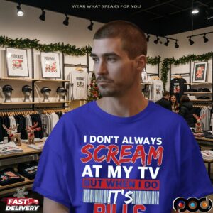 I Don't Always Scream At My Tv But When I Do It's Bills Season T Shirt