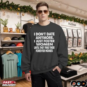 I Don't Date Anymore I Just Foster Women Until They Find Their Forever Home T Shirt