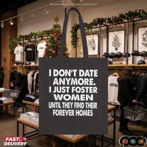 I Don't Date Anymore I Just Foster Women Until They Find Their Forever Home T Shirt
