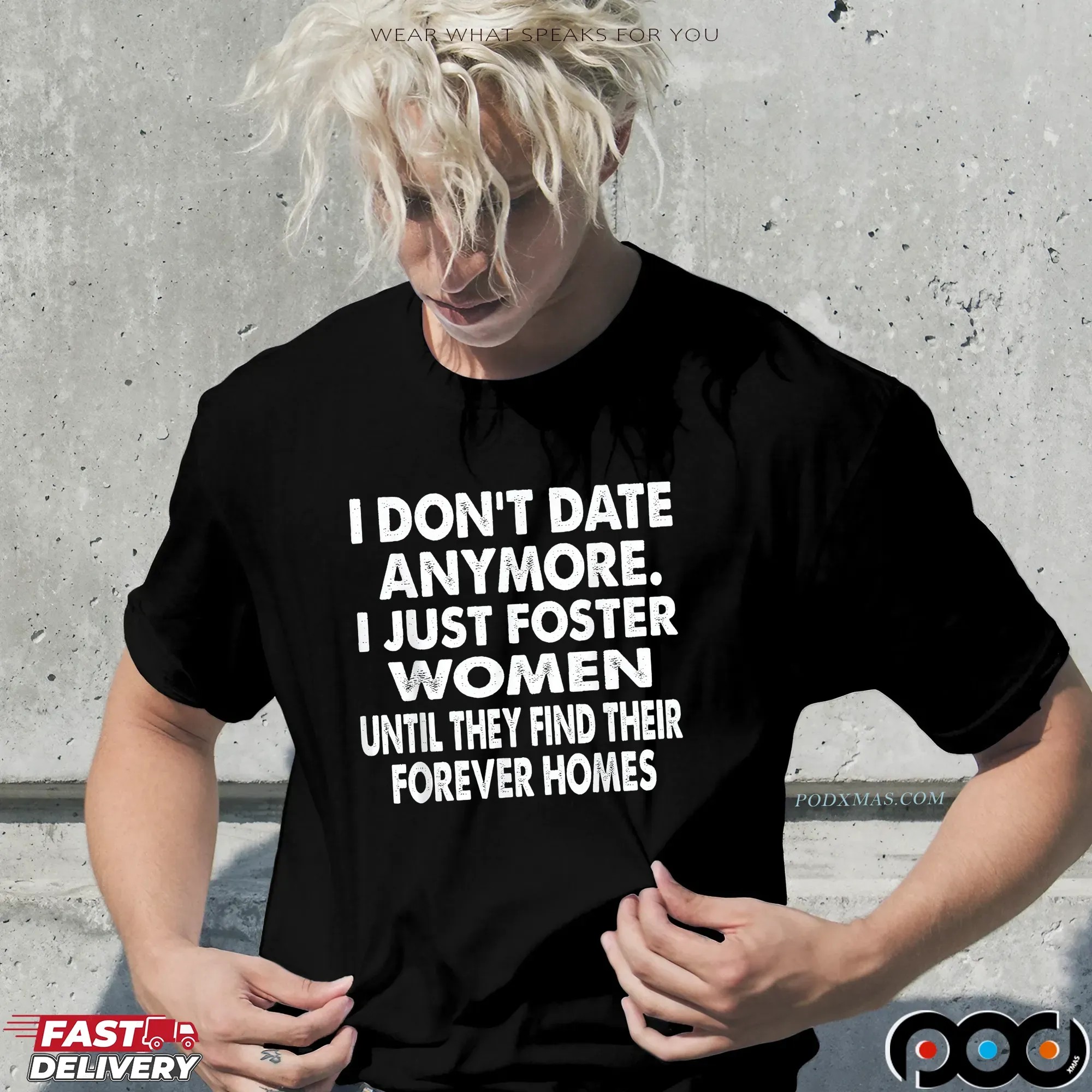 I Don't Date Anymore I Just Foster Women Until They Find Their Forever Home T Shirt