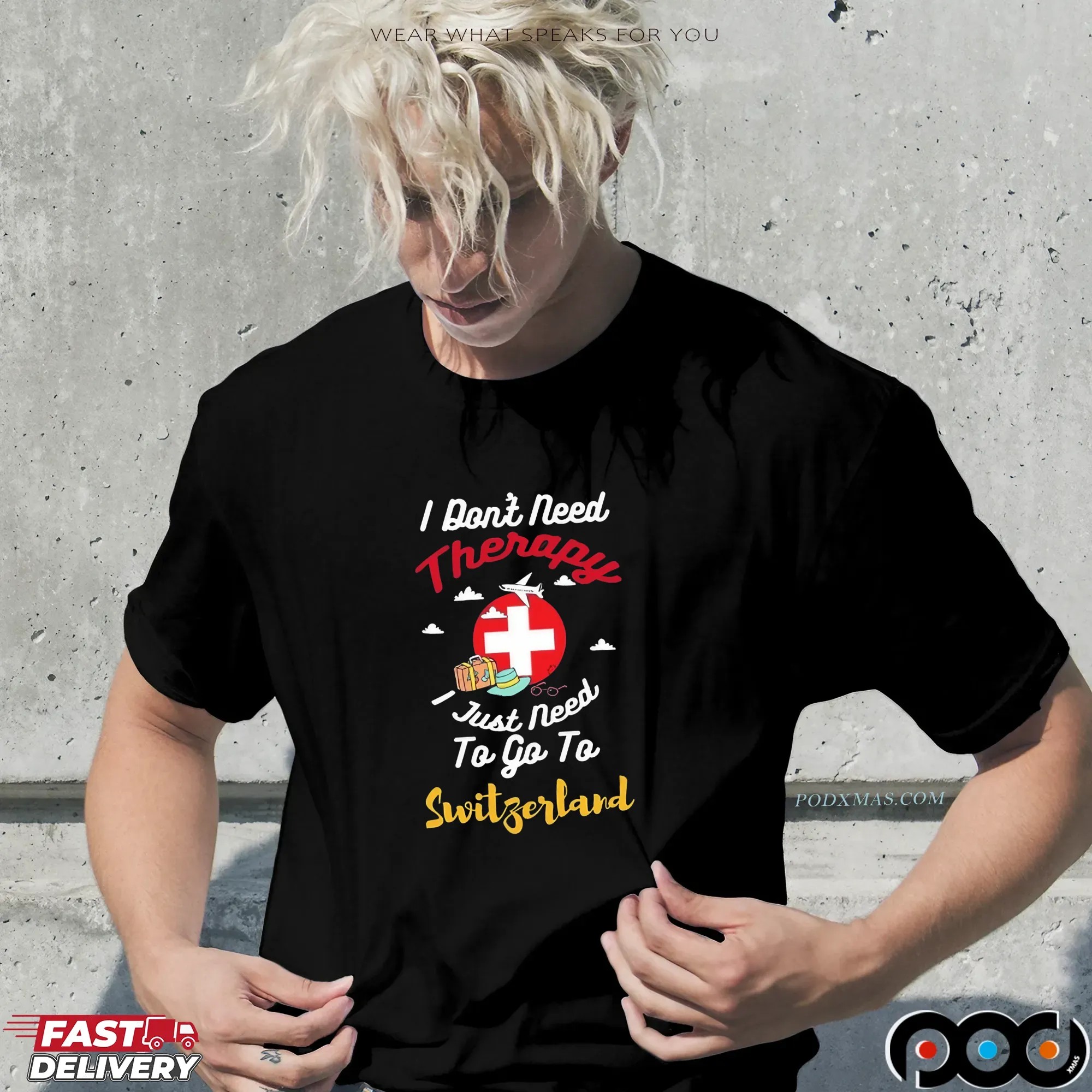 I Don't Need Therapy I Just Need To Go To Switzerland T Shirt