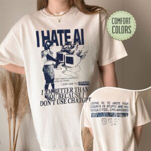 I Hate AI I Am Better Than You Because I Don't Use Chatgpt Shirt