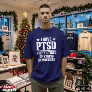 I Have PTSD Pretty Tired Of Stupid Democrats T Shirt