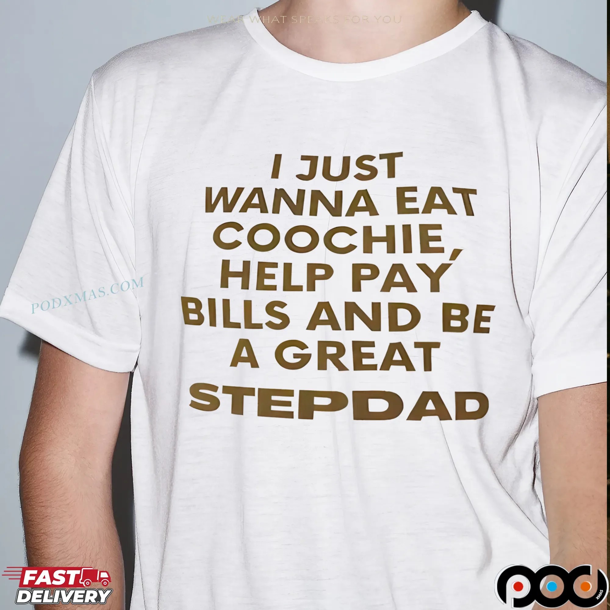 I Just Wanna Eat Coochie, Help Pay Bills And Be A Great Stepdad T Shirt
