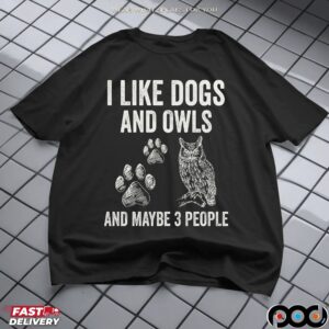 I Like Dogs And Owls And Maybe 3 People T Shirt