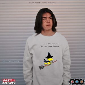 I Love Bad Witches That's My Fuckin Problem T Shirt