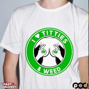 I Love Titties & Weed Logo T Shirt