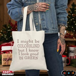 I Might Be Colorblind But I Know I Look Good In Green T Shirt