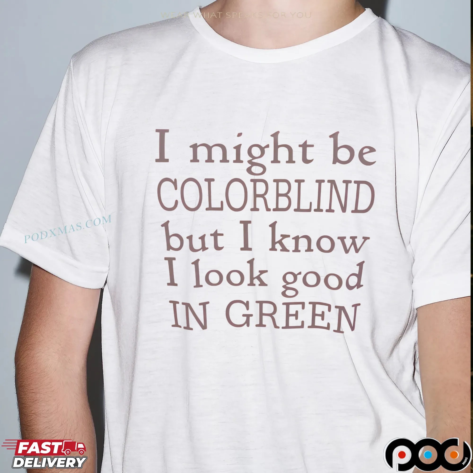 I Might Be Colorblind But I Know I Look Good In Green T Shirt