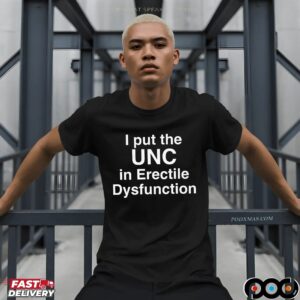 I Put The UNC in Erectile Dysfunction T Shirt