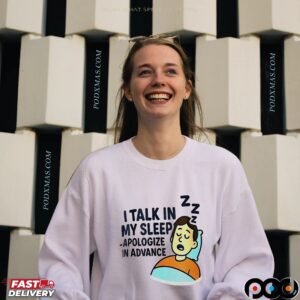 I talk in my sleep apologize in advance shirt